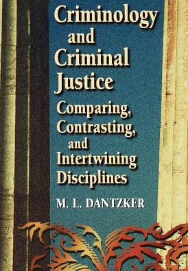 Criminology and Criminal Justice: Comparing, Contrasting, and Intertwining Disciplines