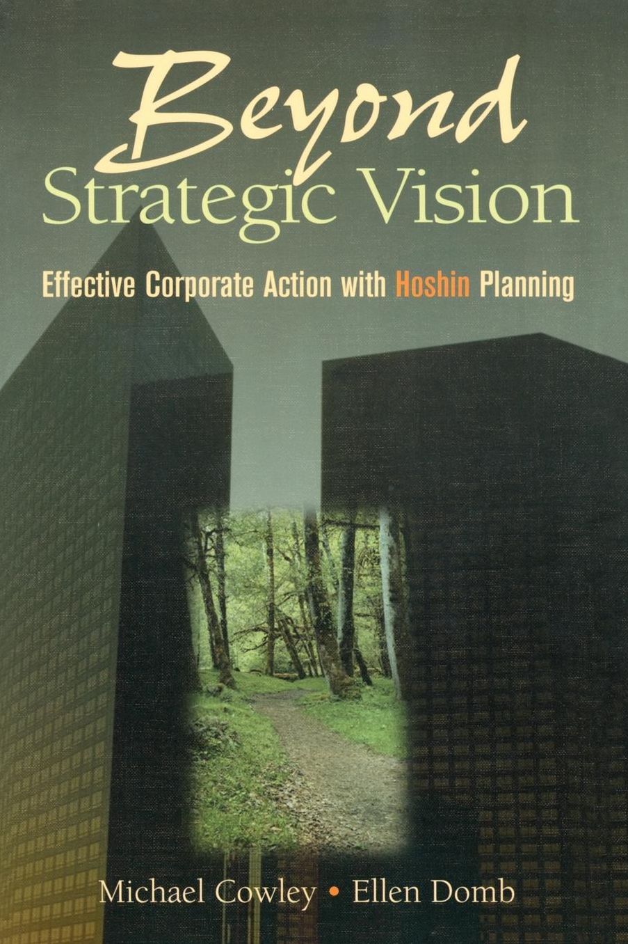Beyond Strategic Vision: Effective Corporate Action With Hoshin Planning
