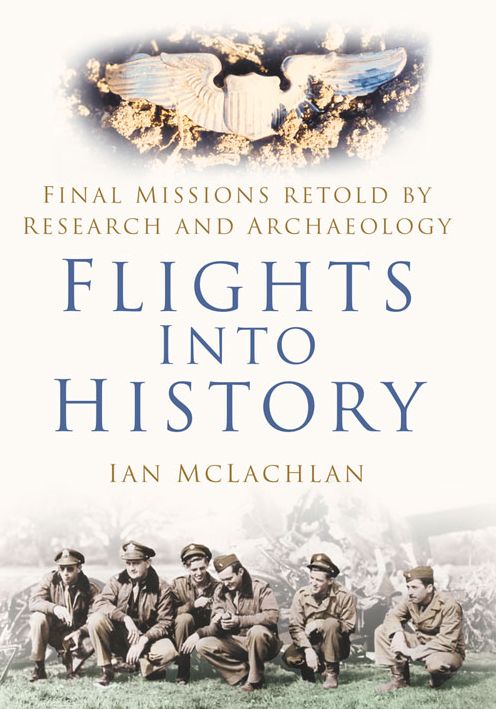 Flights Into History: Final Missions Retold By Research and Archaeology