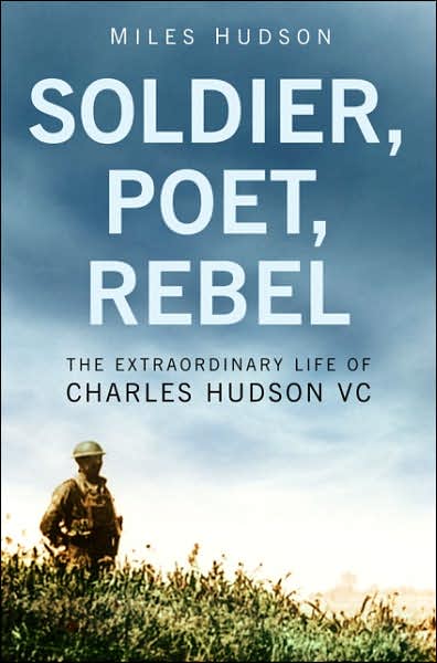 Soldier, Poet, Rebel: The Extraordinary Life of Charles Hudson VC