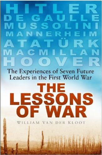 The Lessons of War: The Experiences of Seven Future Leaders in the First World War