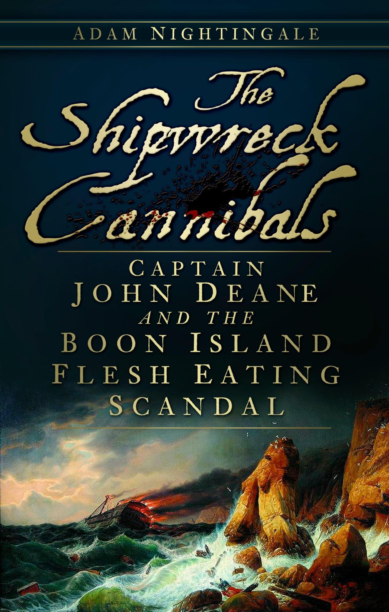 Shipwreck Cannibals: Captain John Dean and the Boon Island Flesh Eating Scandal