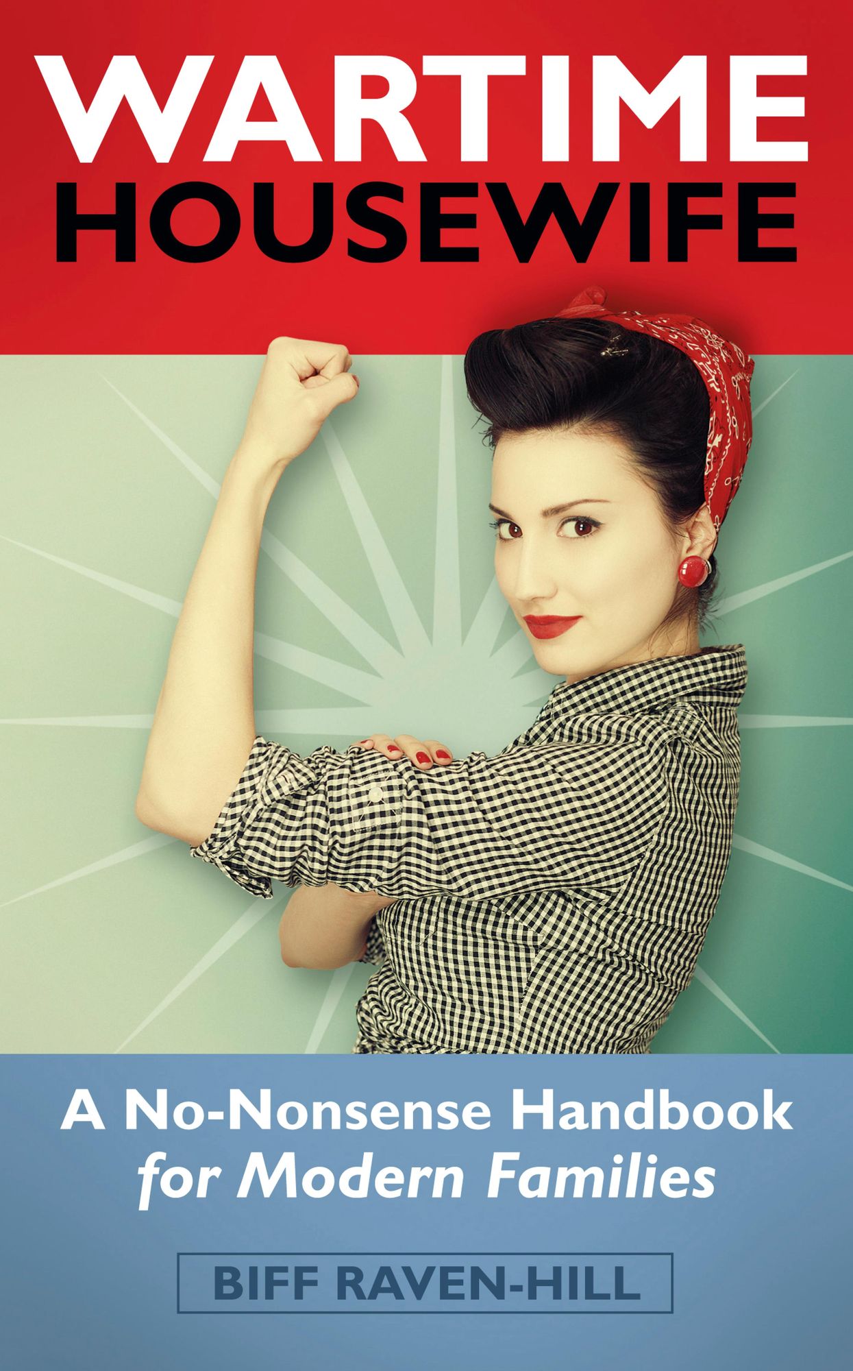 The Wartime Housewife: A No-Nonsense Handbook for Modern Families