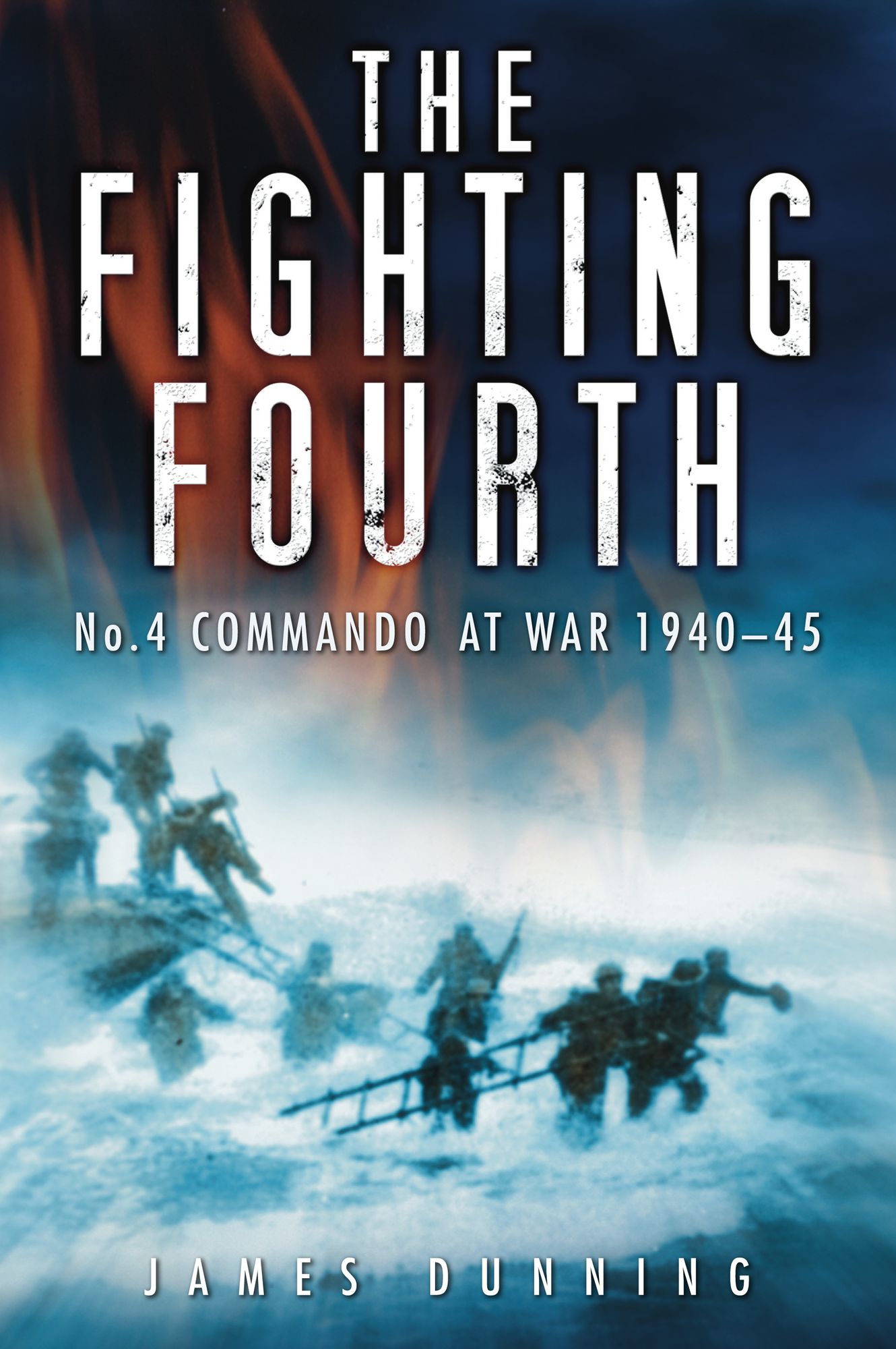 Fighting Fourth: No. 4 Commando at War 1940-45