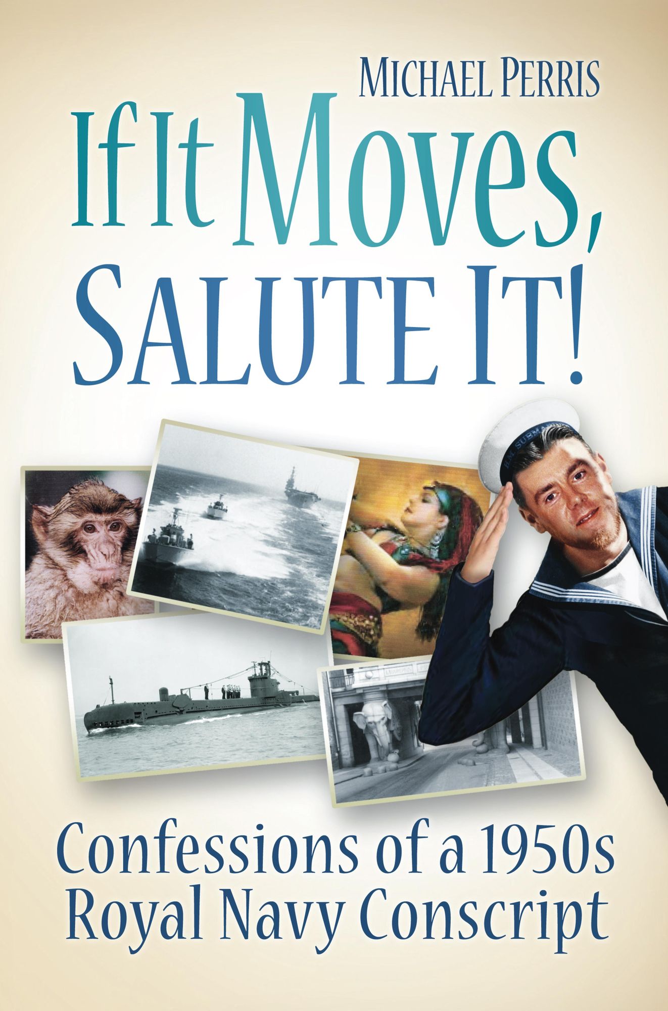 If It Moves, Salute It!: Confessions of a 1950s Navy Conscript