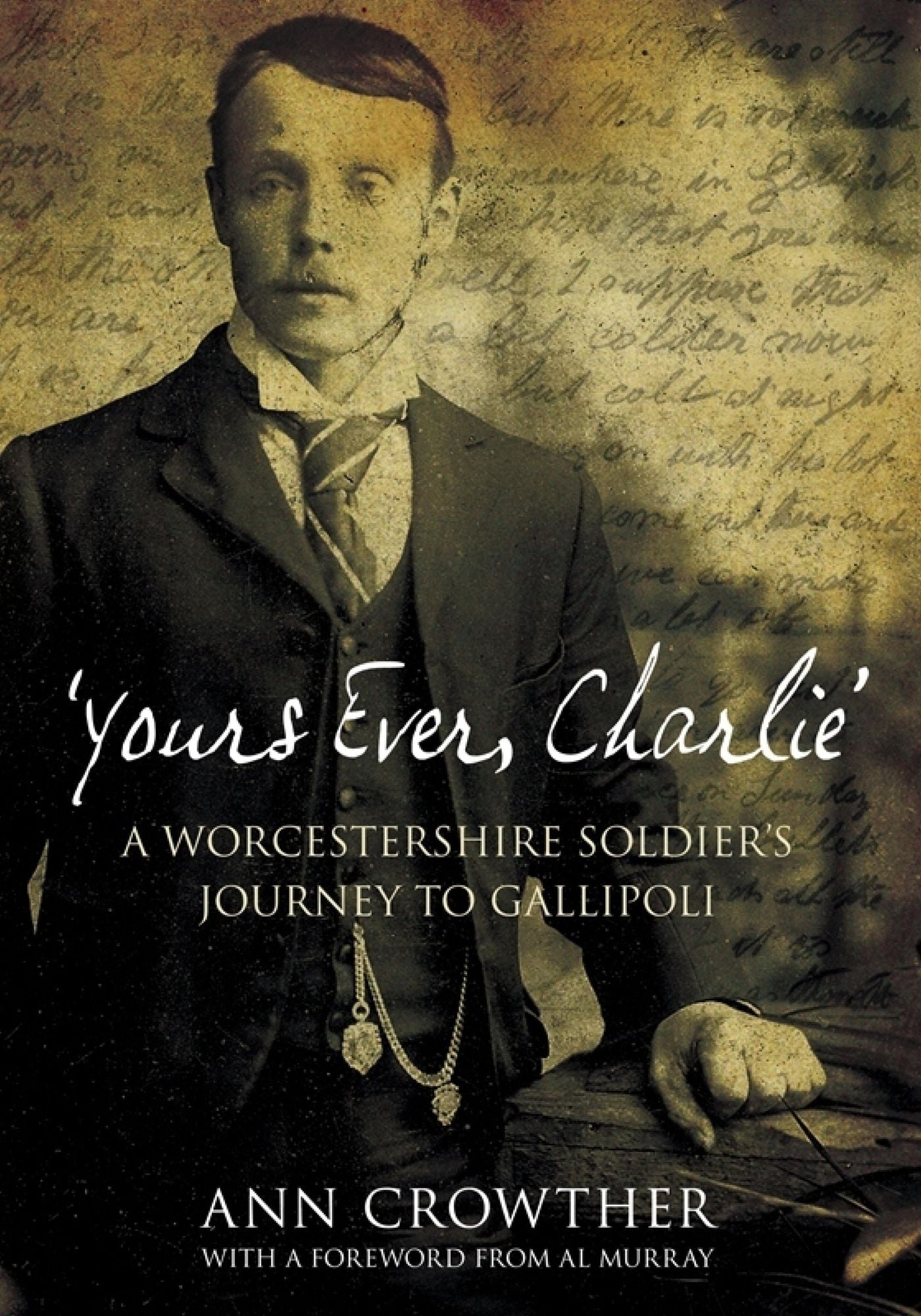 Yours Ever, Charlie': A Worcestershire Soldier's Journey to Gallipoli