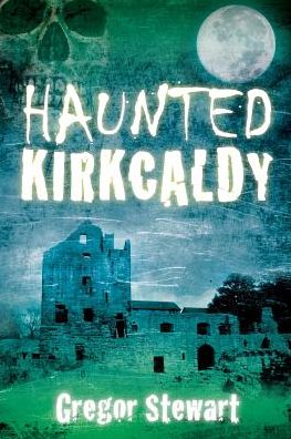 Haunted Kirkcaldy