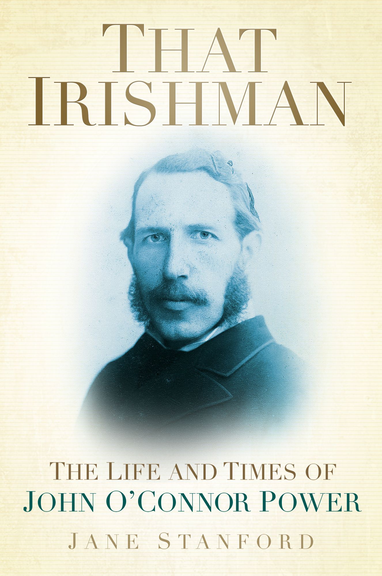 That Irishman: The Life and Times of John O'Conner Power