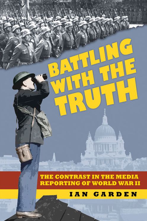Battling with the Truth: The Contrast in the Media Reporting of World War II