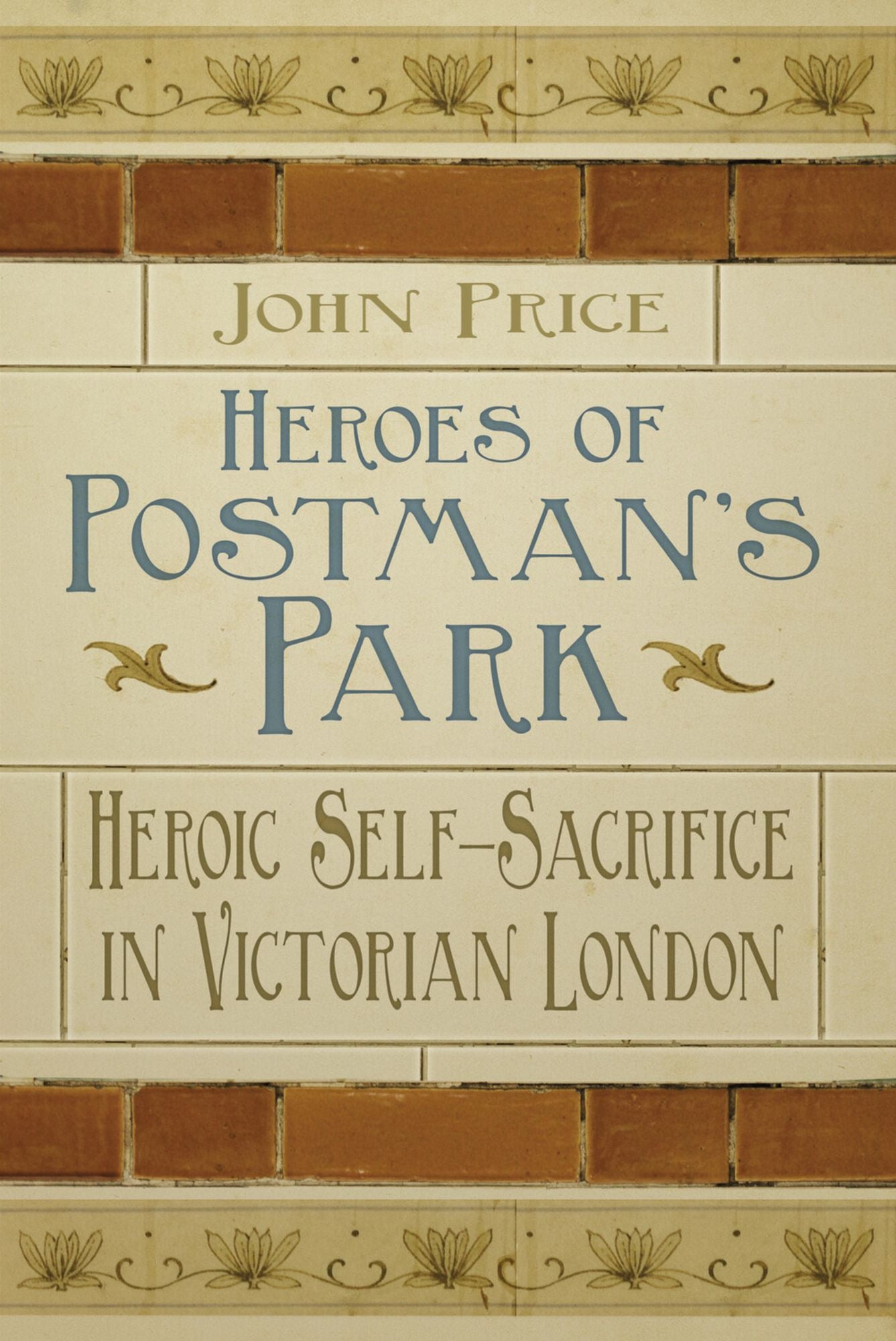 Heroes of Postman's Park: Heroic Self- Sacrifice in Victorian London