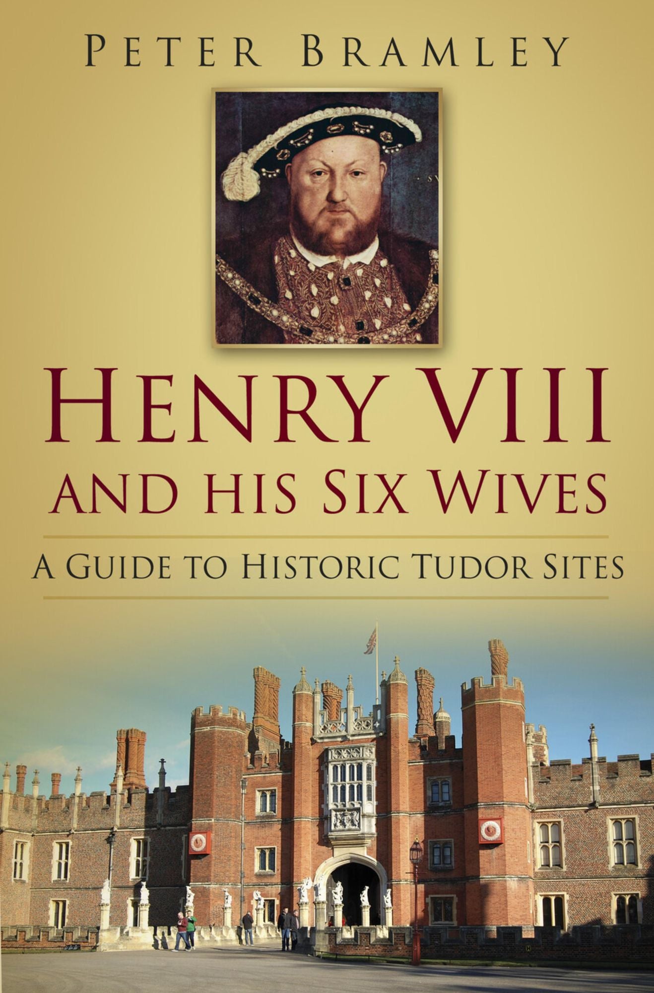 Henry VIII and His Six Wives: A Guide to Historic Tudor Sites