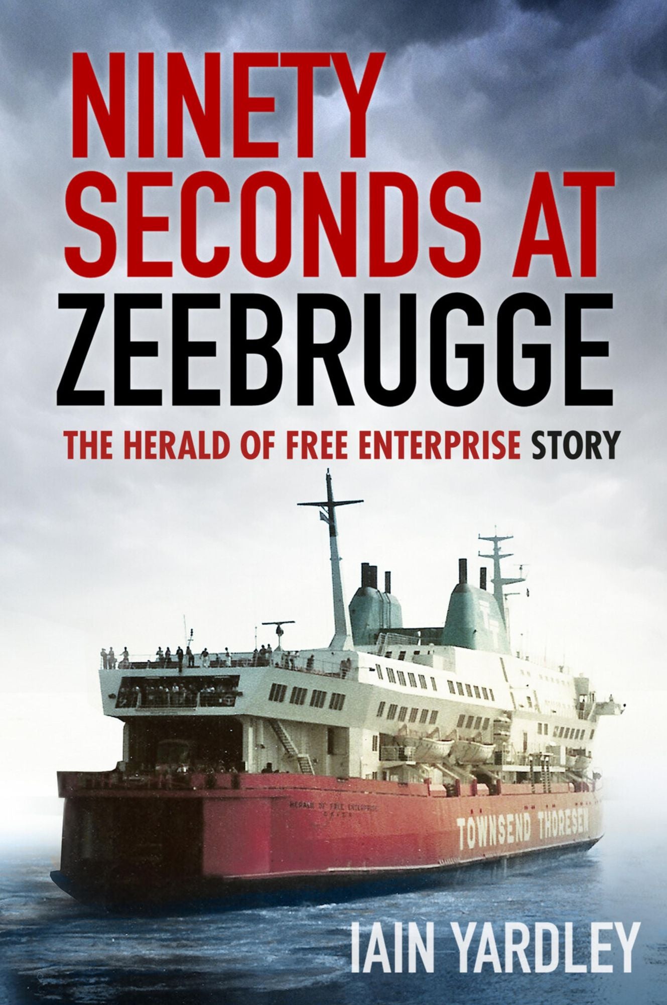 Ninety Seconds at Zeebrugge: The Herald of Free Enterprise Story