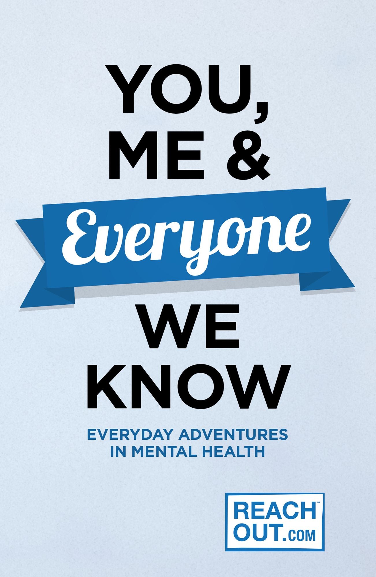 You, Me &amp; Everyone We Know: Everyday Adventures in our Mental Health