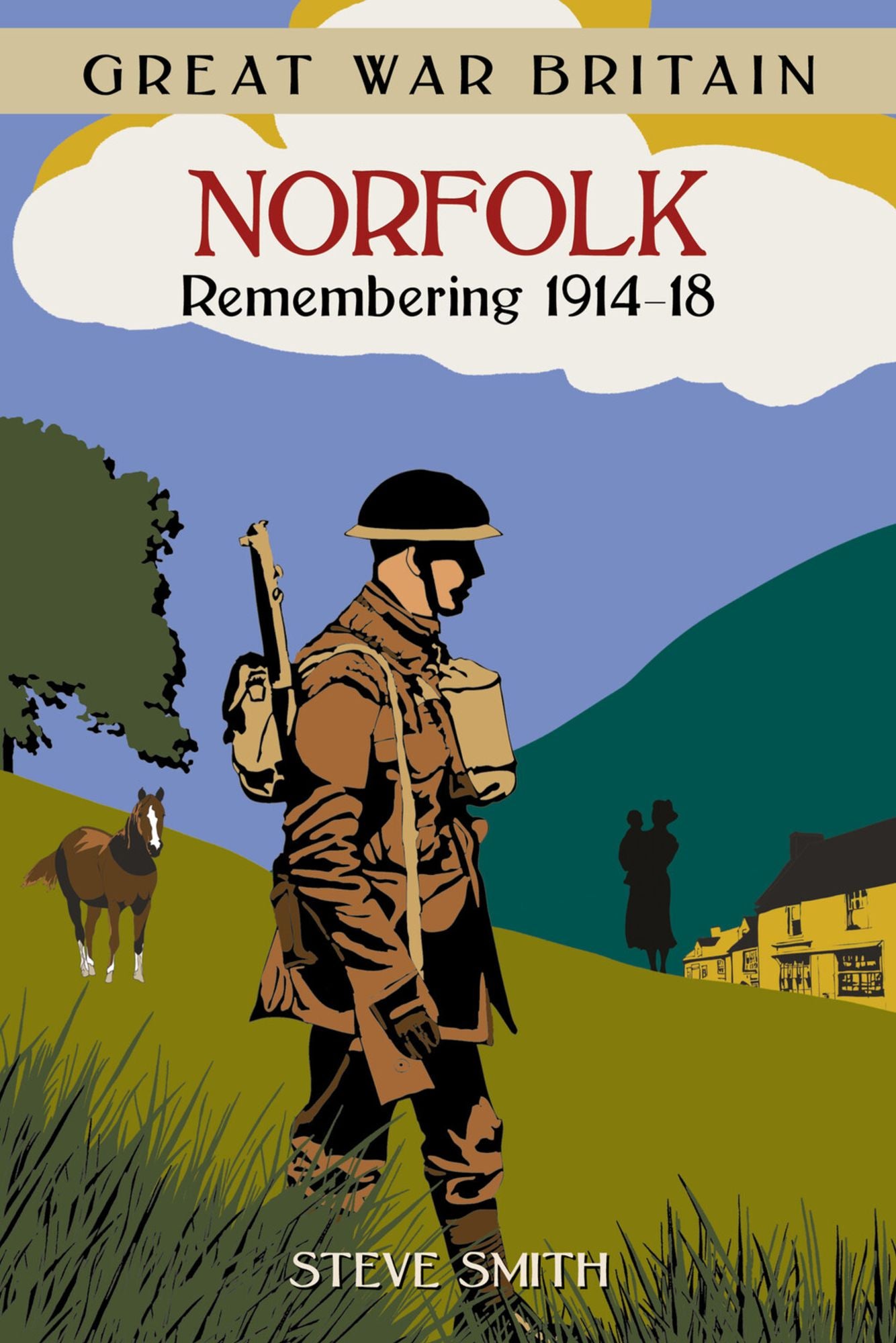Great War Britain Norfolk: Remembering 1914 - 1918