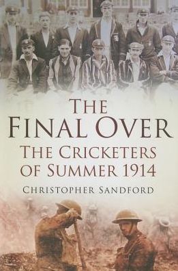The Final Over: The Cricketers of Summer 1914