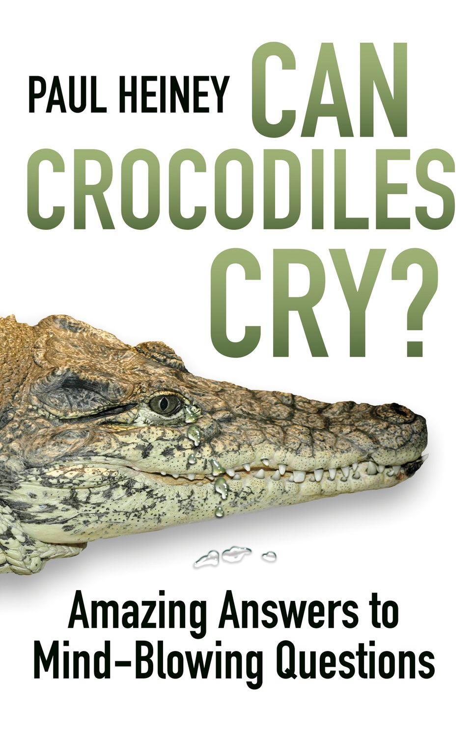 Can Crocodiles Cry?: Amazing Answers to Mind-Blowing Questions