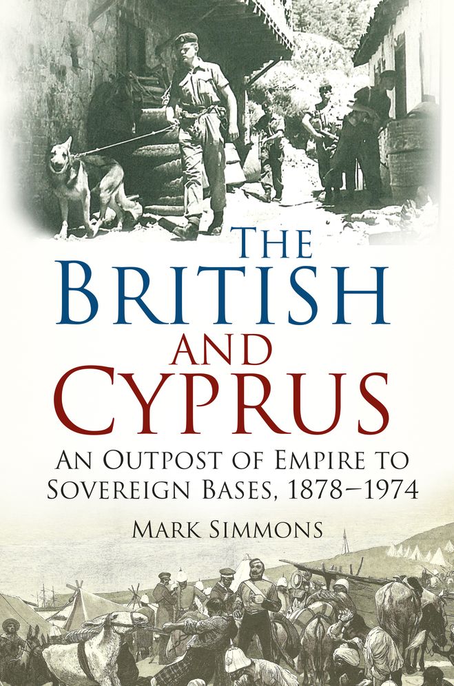 The British and Cyprus: An Outpost of Empire to Sovereign Bases, 1878- 1974