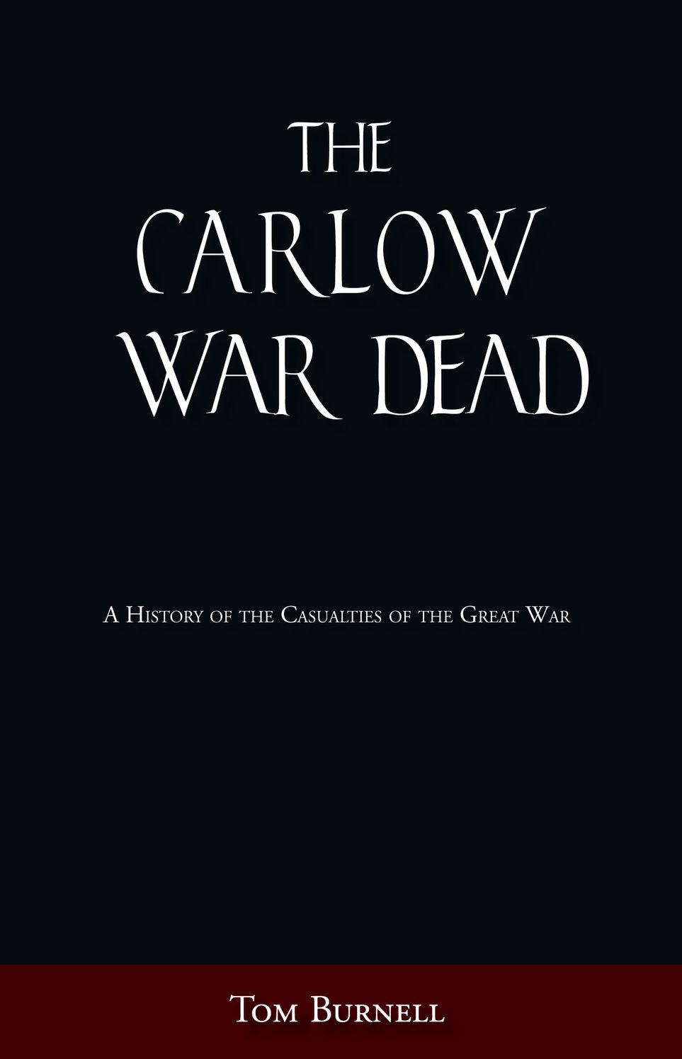 Carlow War Dead: A History of the Casualties of the Great War