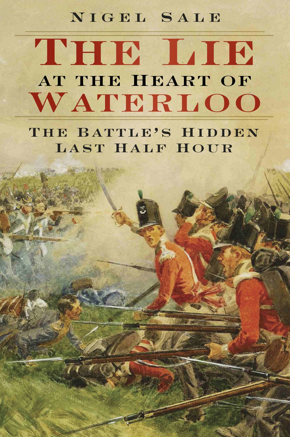 The Lie at the Heart of Waterloo: The Battle's Hidden Last Half-Hour