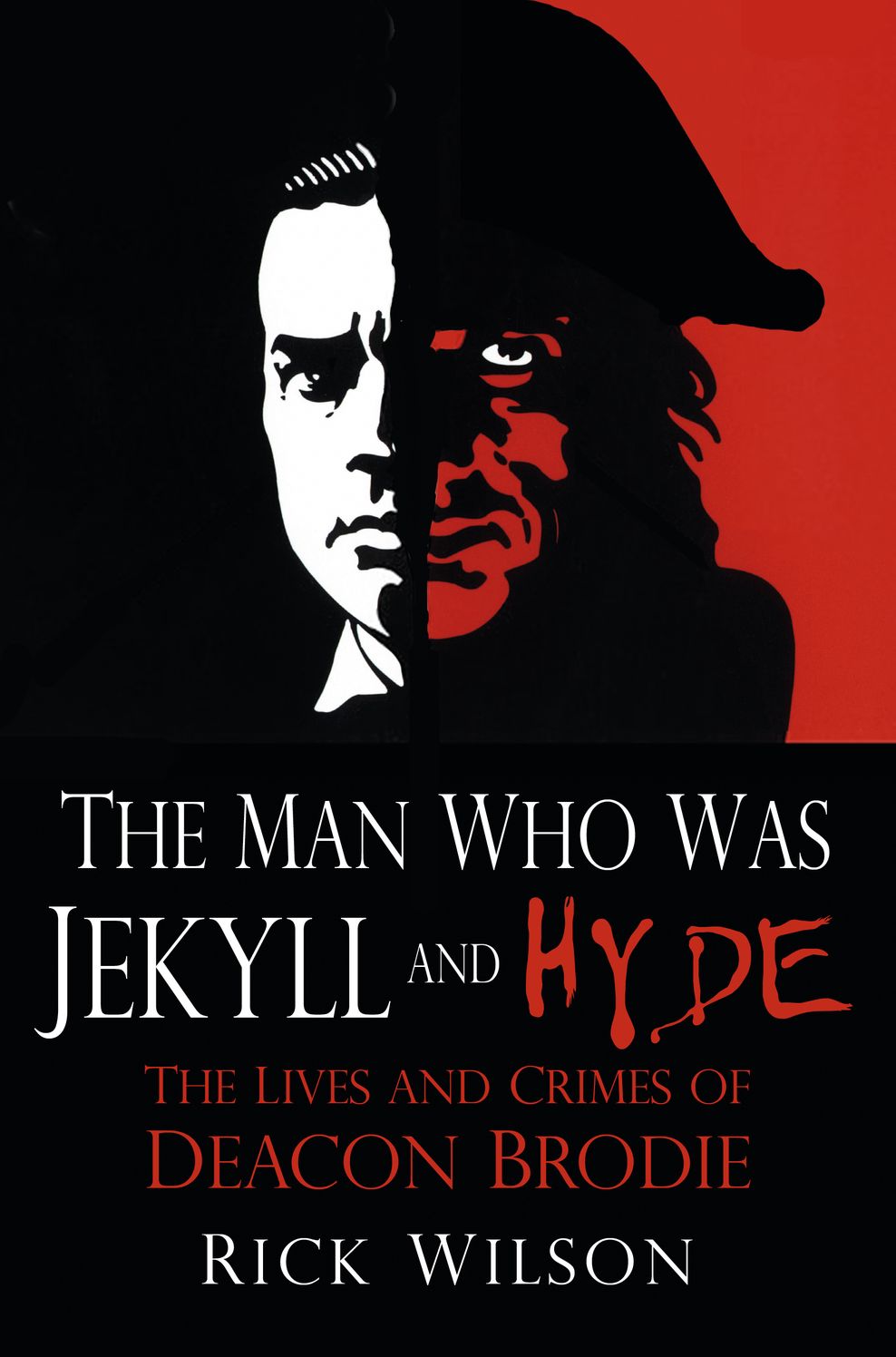 Man Who Was Jekyll and Hyde: The Lives and Crimes of Deacon Brodie