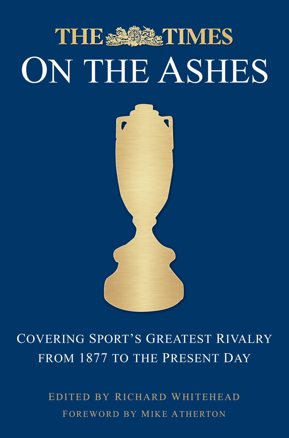 Times on the Ashes: Covering Sport's Greatest Rivalry from 1880 to the Present Day