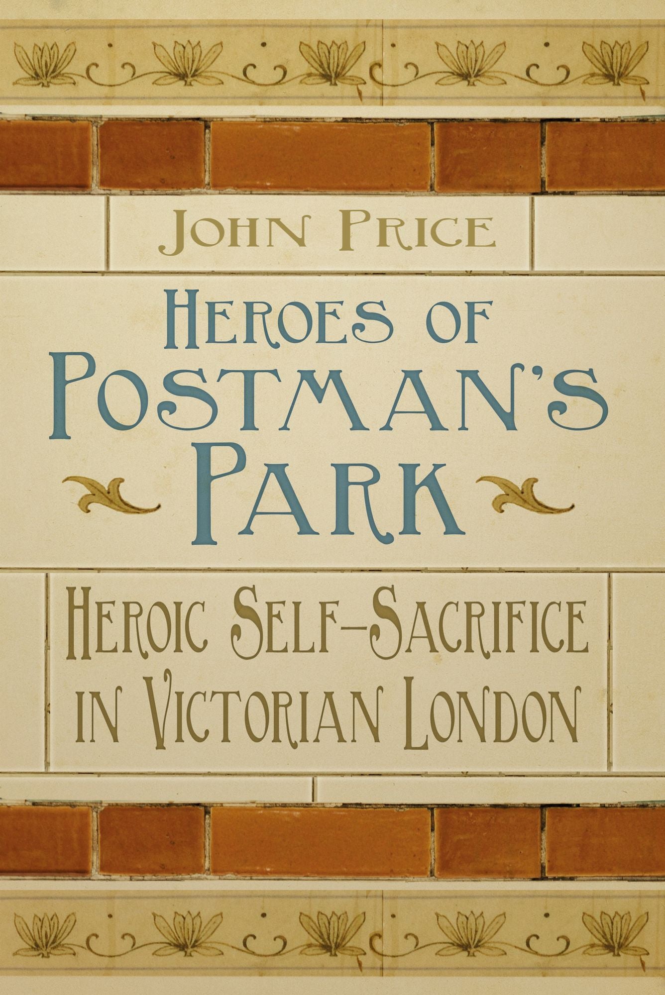 Heroes of Postman's Park: Heroic Self-Sacrifice in Victorian London