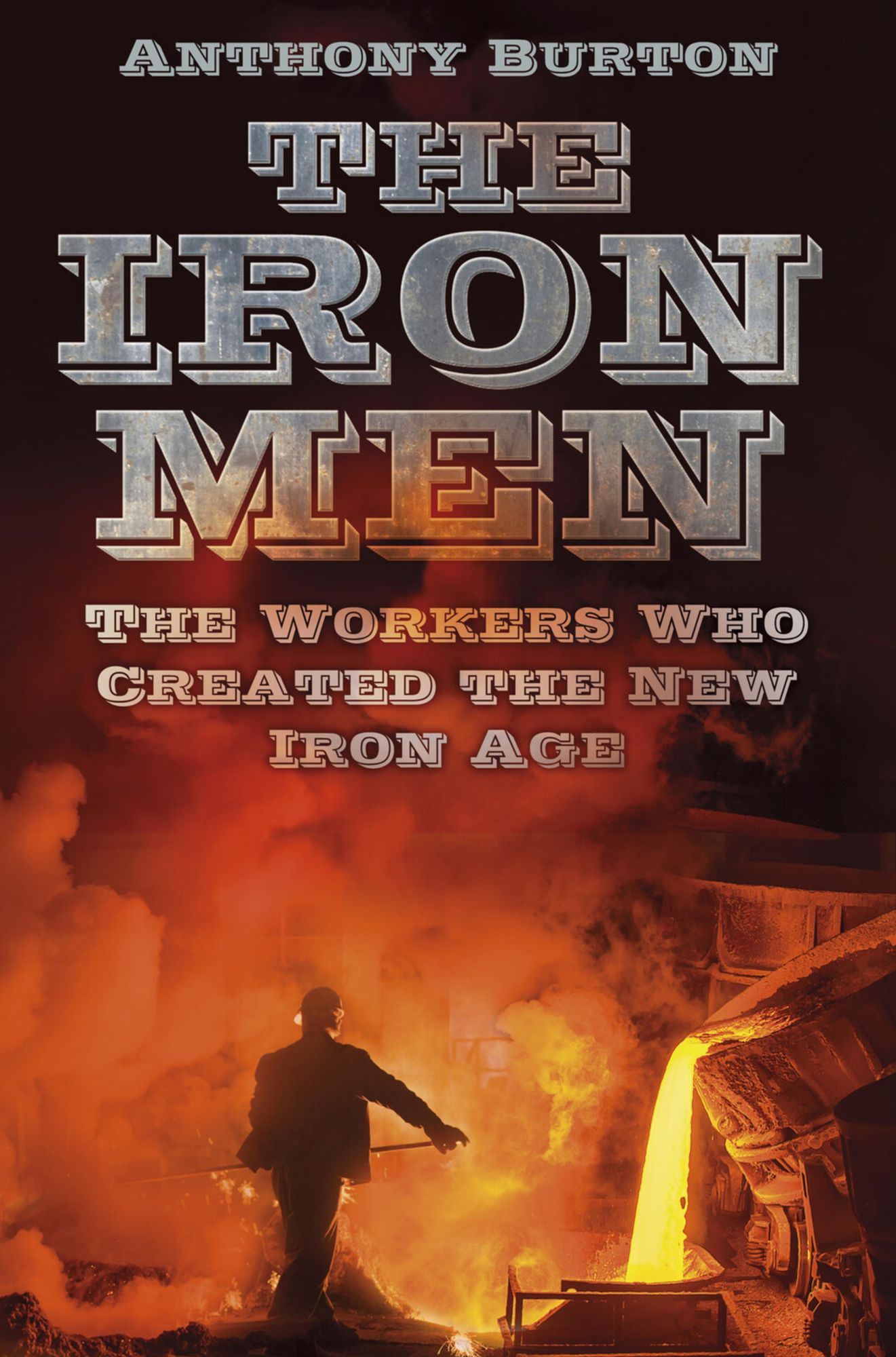 Iron Men: The Workers Who Created the New Iron Age