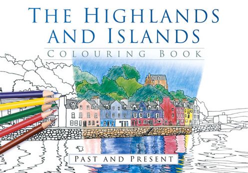 The Highlands and Islands Colouring Book: Past & Present