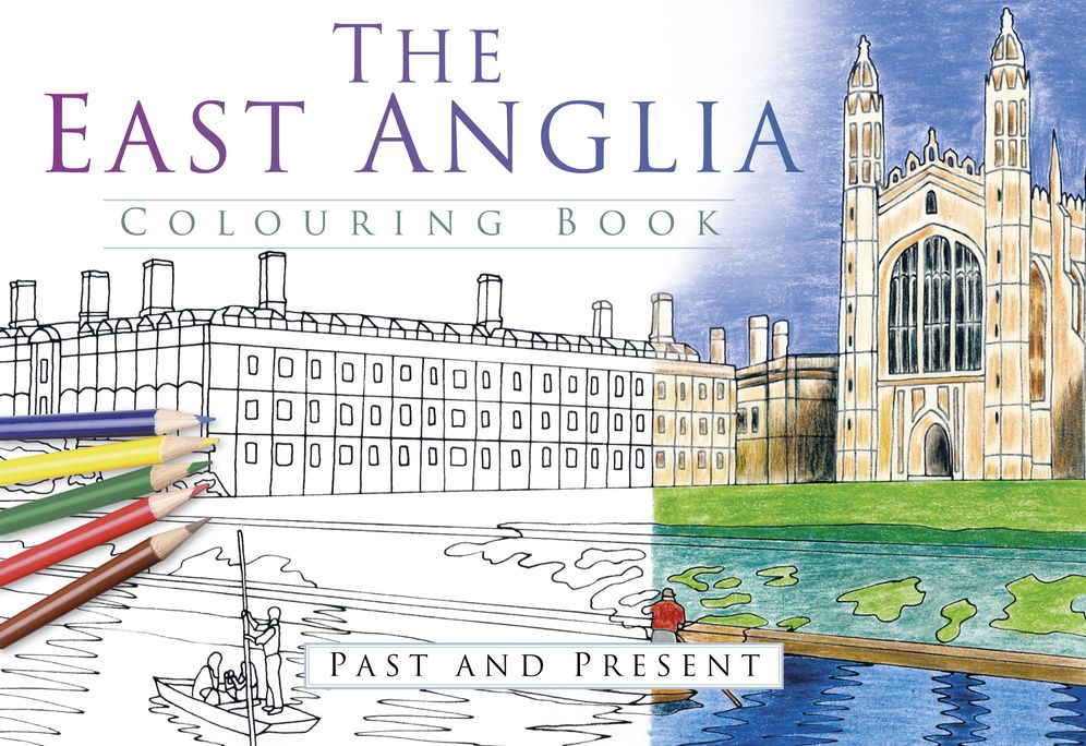The East Anglia Colouring Book: Past & Present