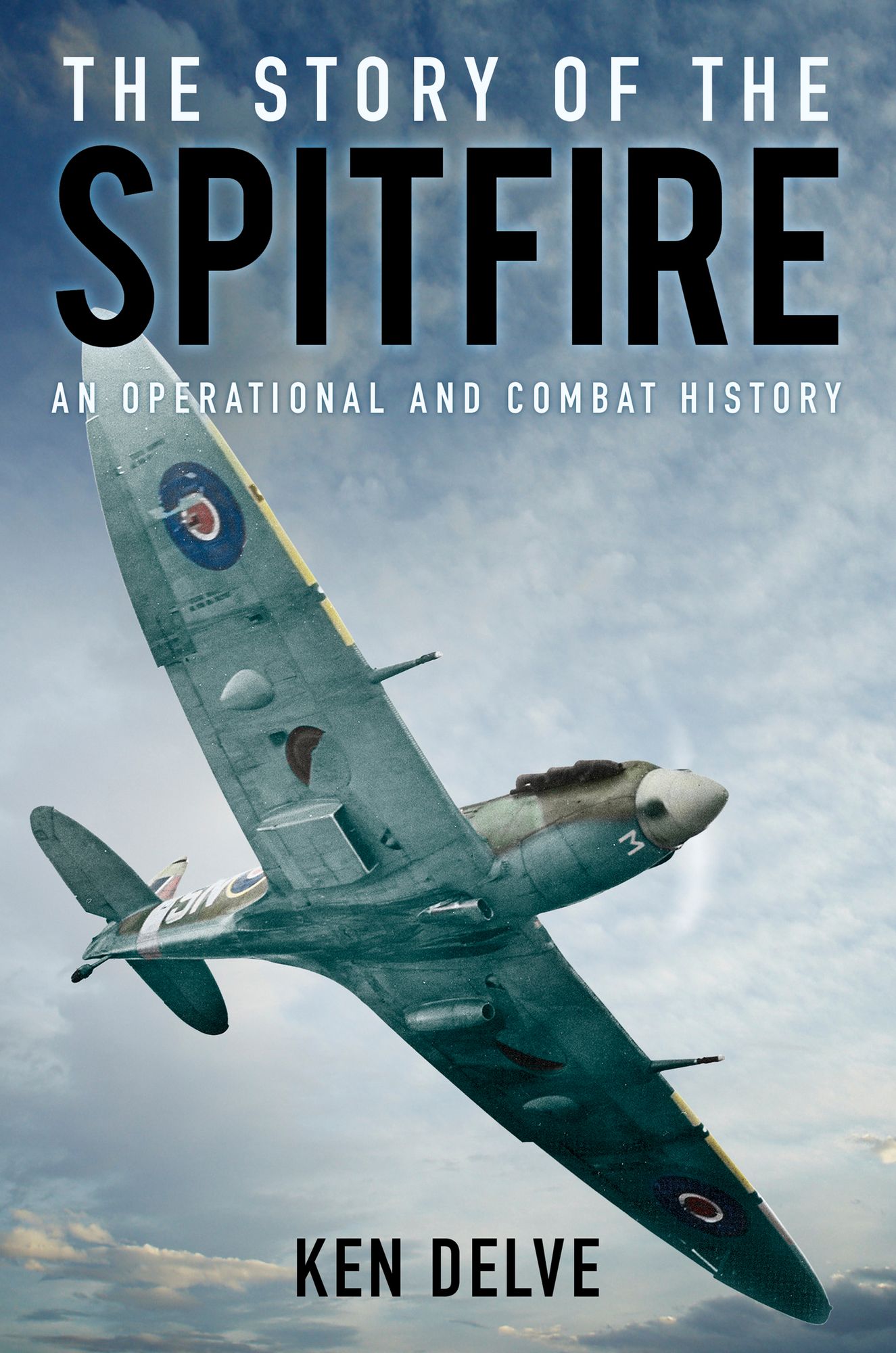 The Story of the Spitfire: An Operational and Combat History