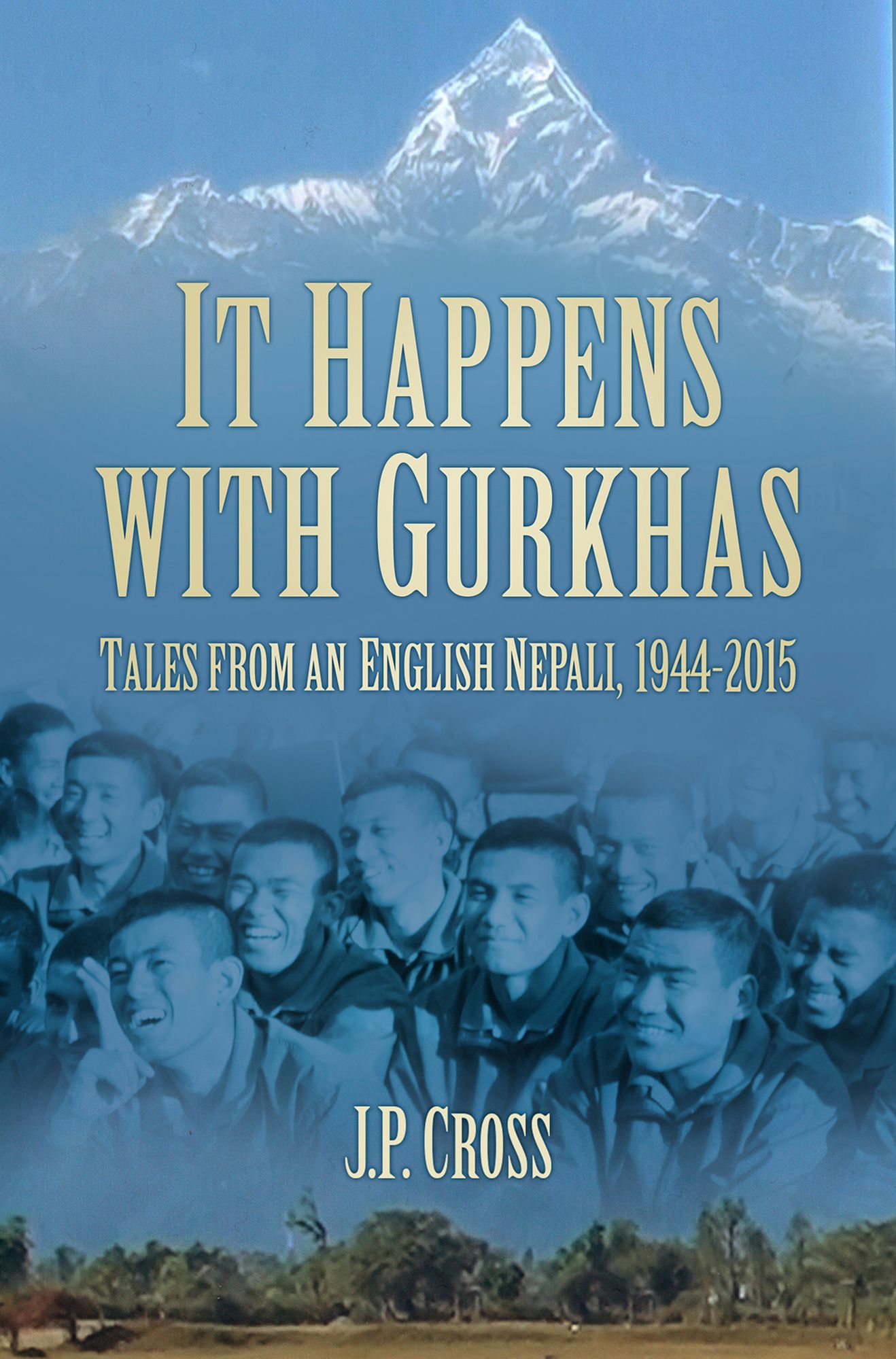 It Happens with Gurkhas: Tales from an English Nepali, 1944-2015