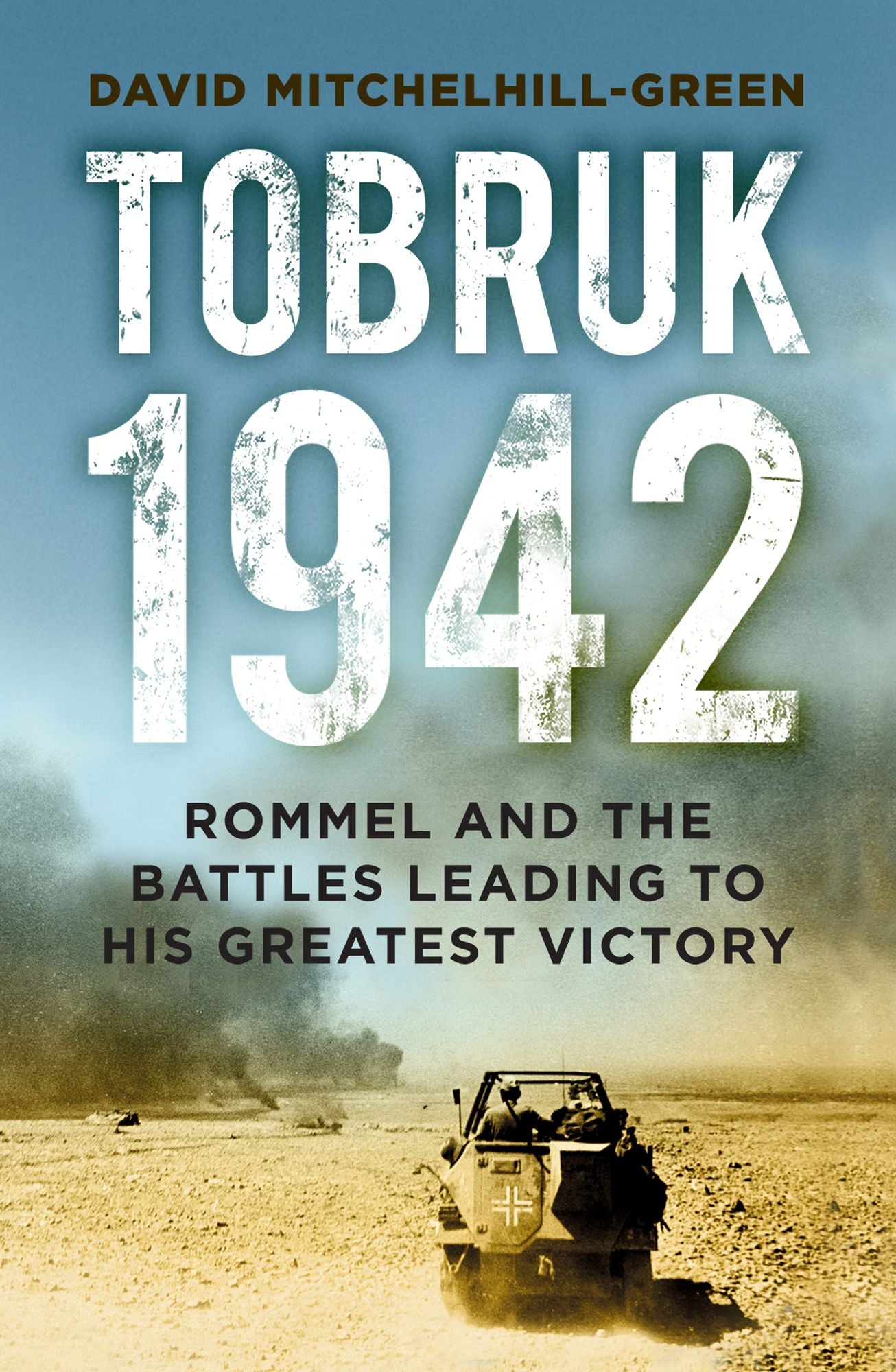 Tobruk 1942: Rommel and the Defeat of the Allies