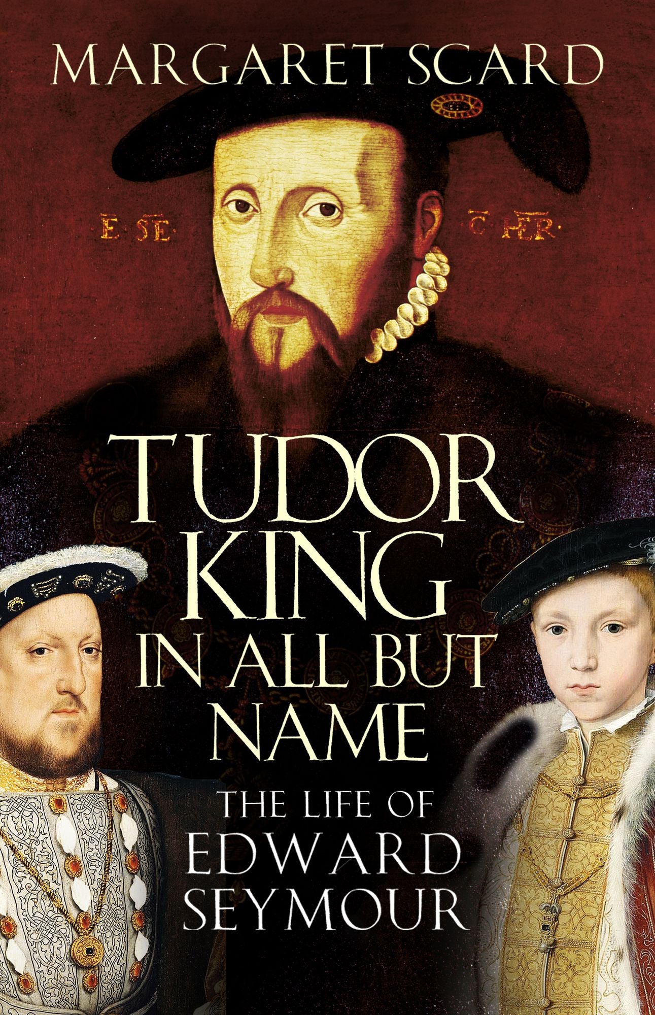 Edward Seymour: Lord Protector: Tudor King in All but Name