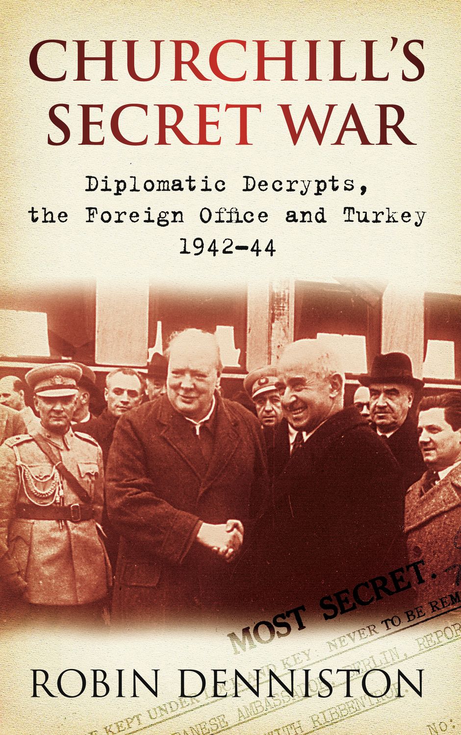 Churchill's Secret War: Diplomatic Decrypts, the Foreign Office and Turkey 1942--44