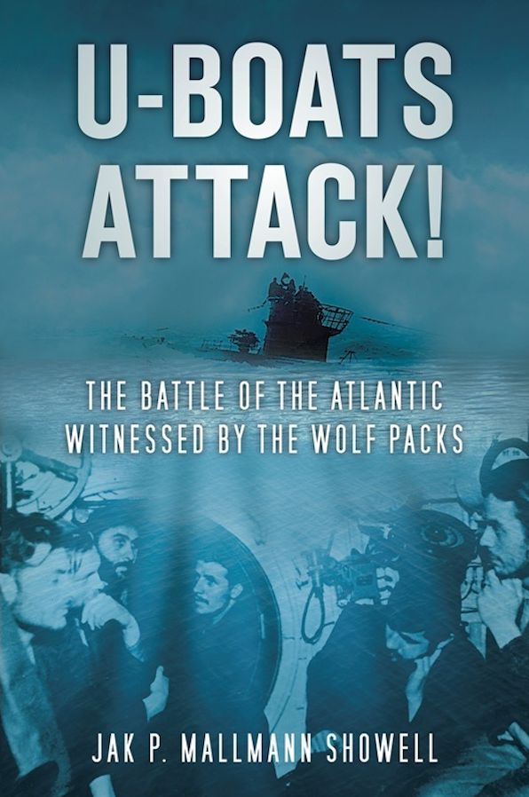 U-Boats Attack!: The Battle of the Atlantic Witnessed by the Wolf Packs