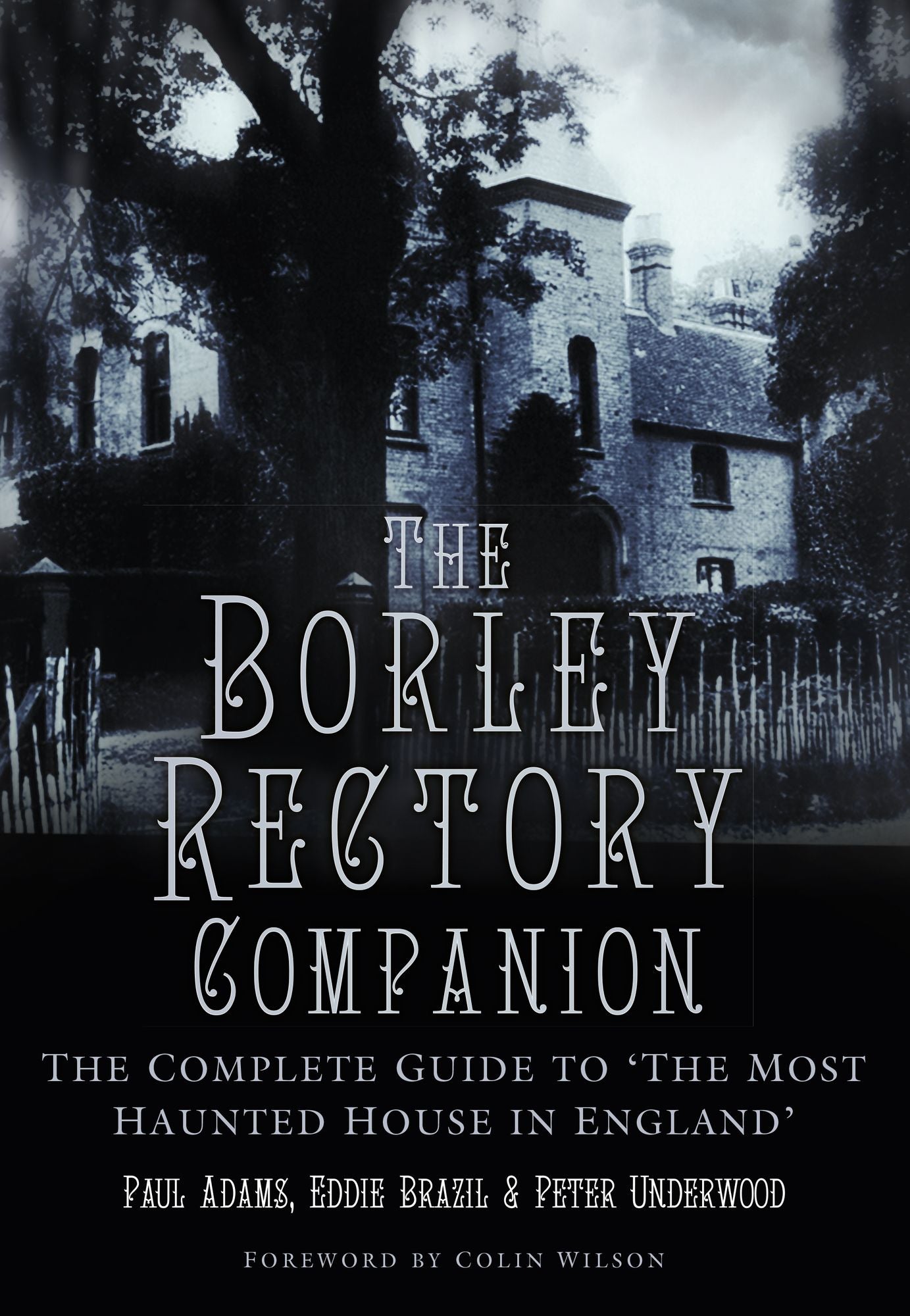 Borley Rectory Companion: The Complete Guide to 'The Most Haunted House in England'