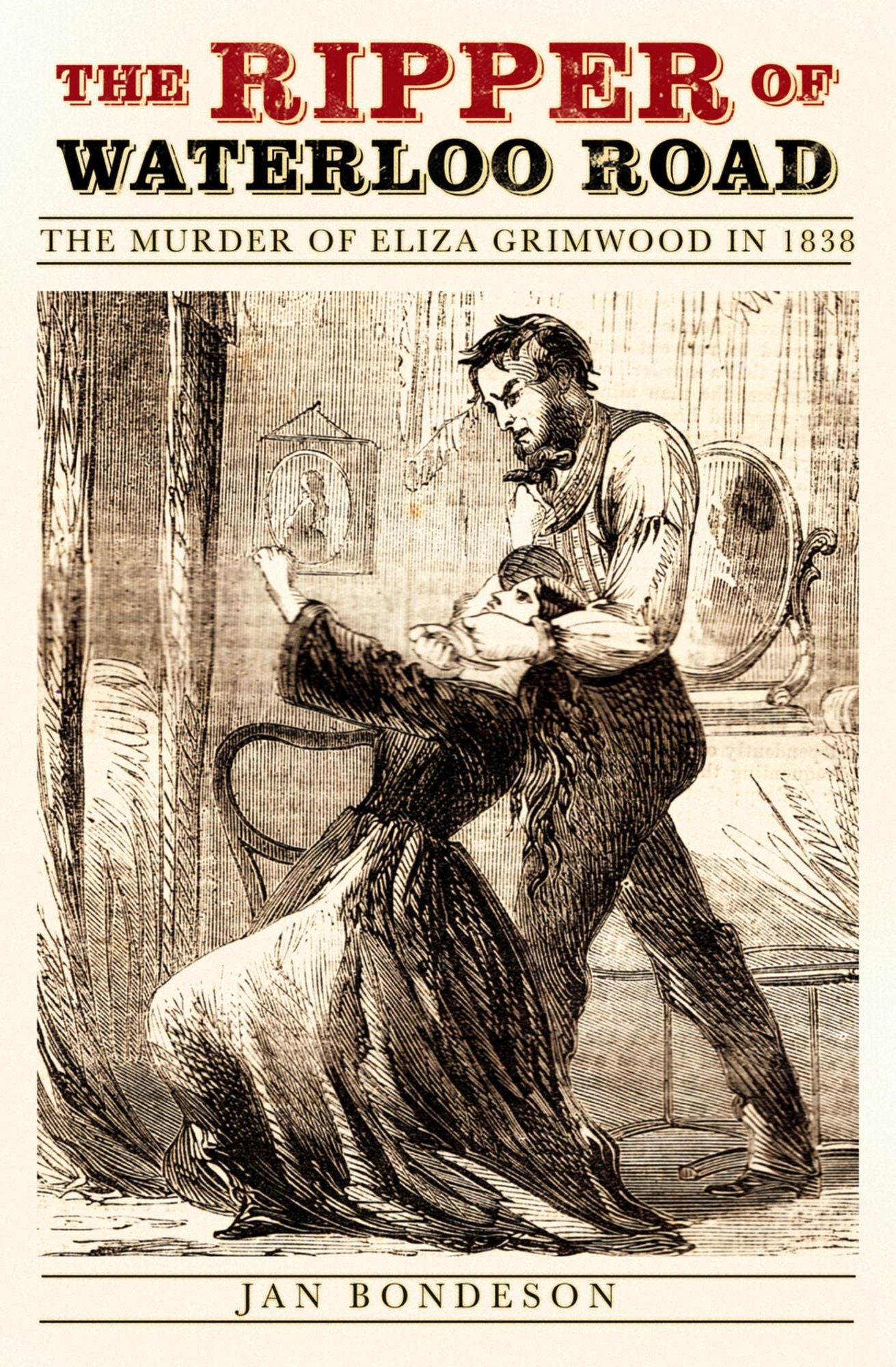 Ripper of Waterloo Road: The Murder of Eliza Grimwood in 1838
