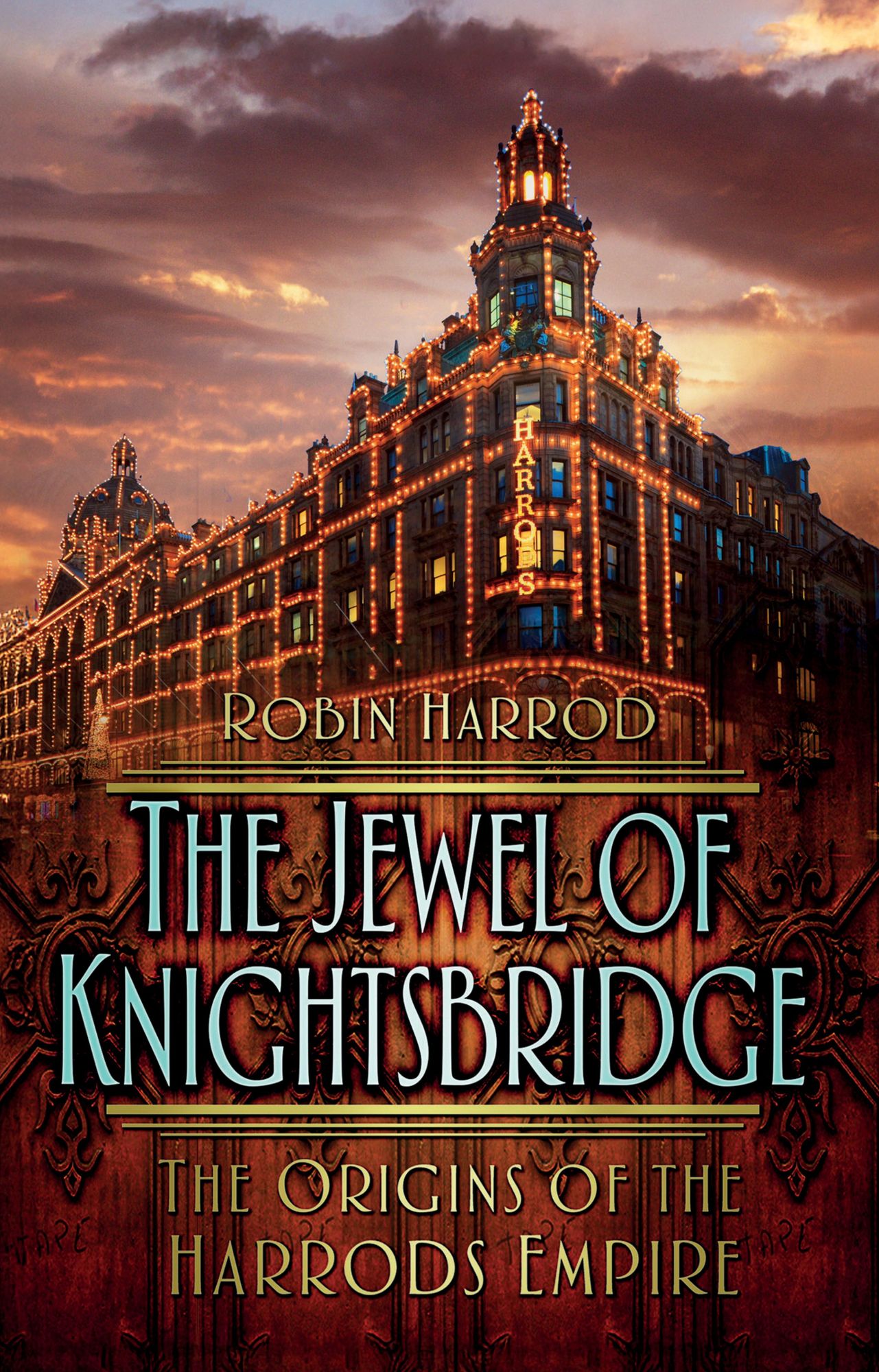 Jewel of Knightsbridge: The Origins of the Harrods Empire