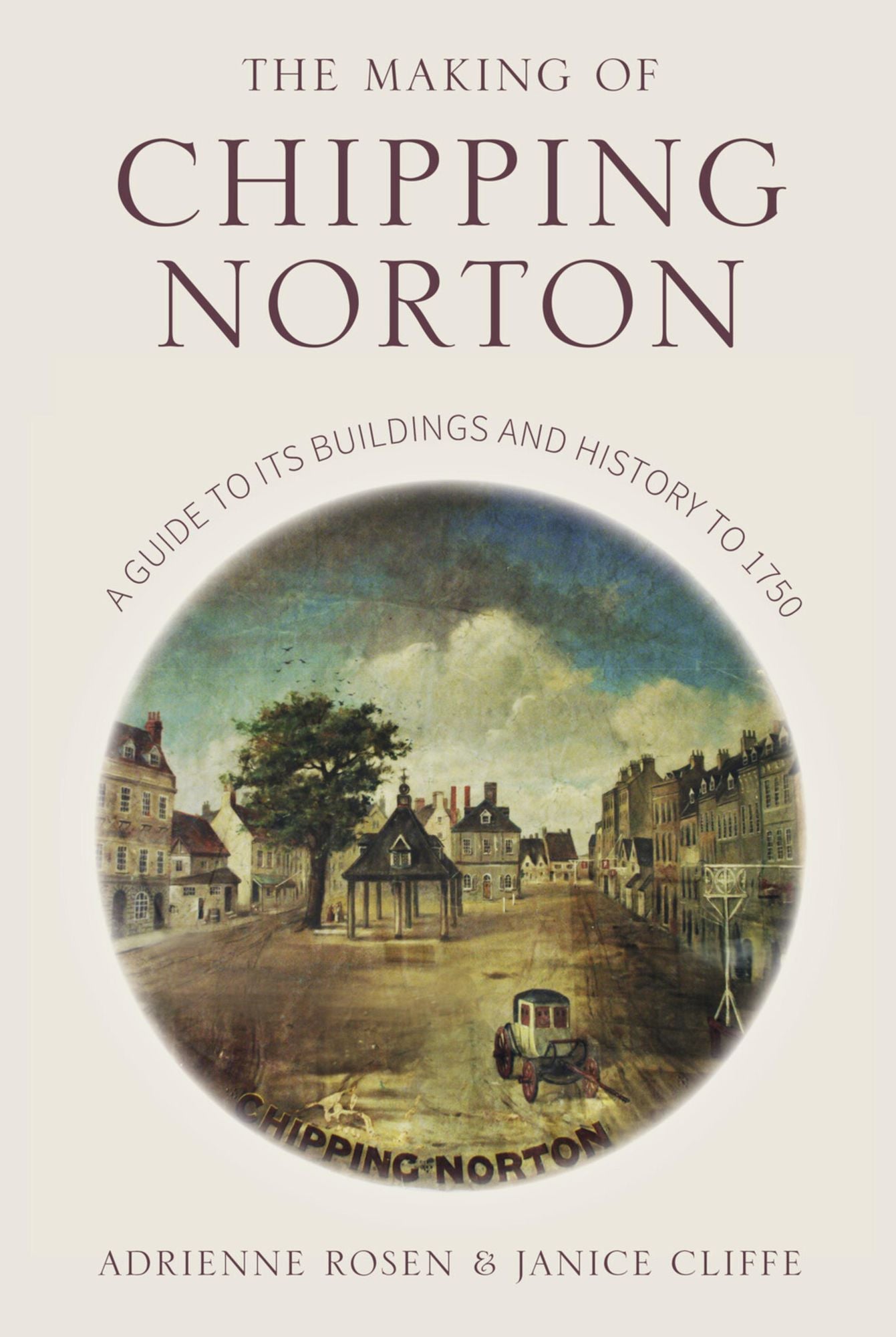Making of Chipping Norton: A Guide to its Buildings and History to 1750