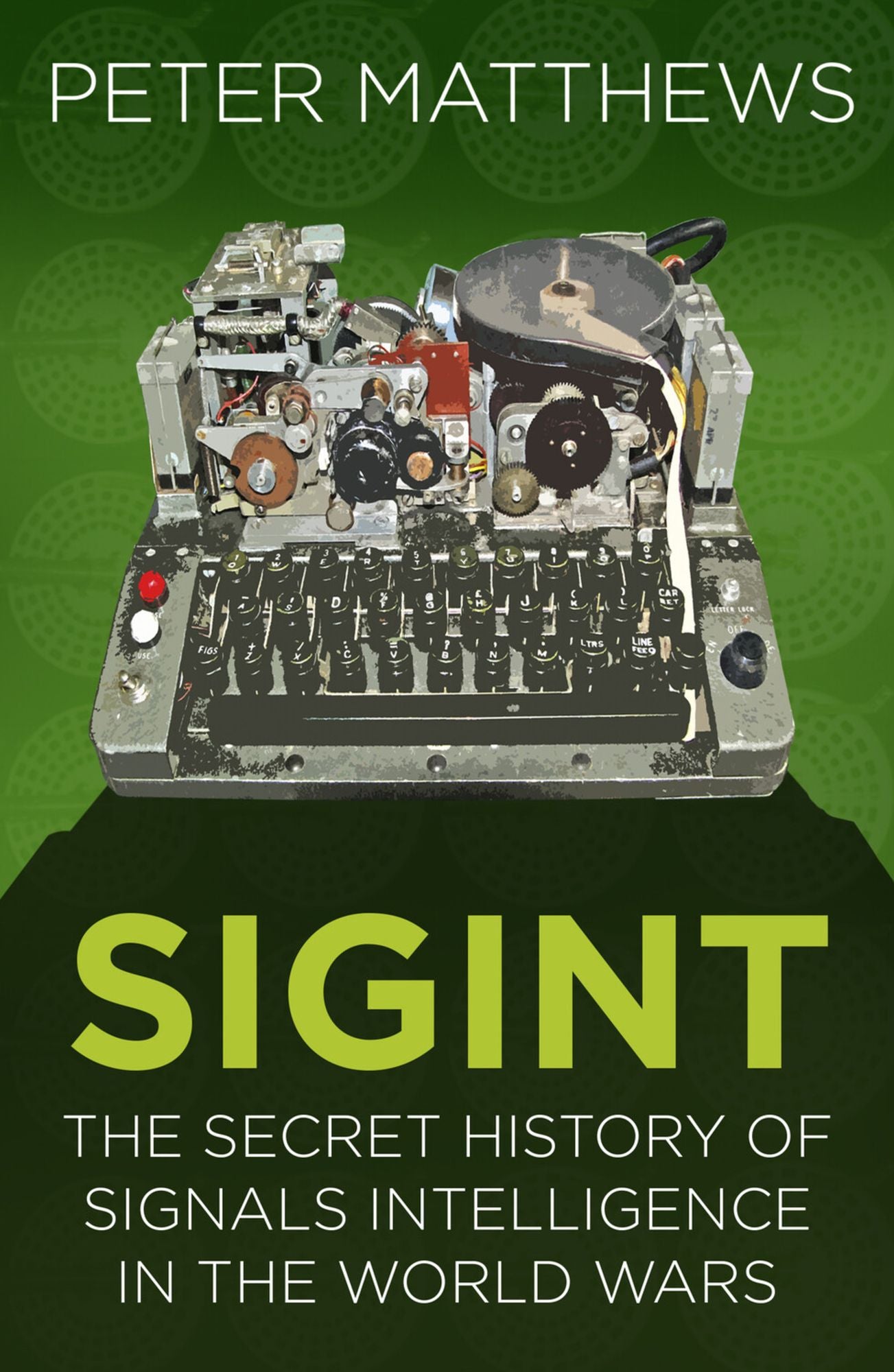 Sigint: The Secret History of Signals Intelligence in the World Wars