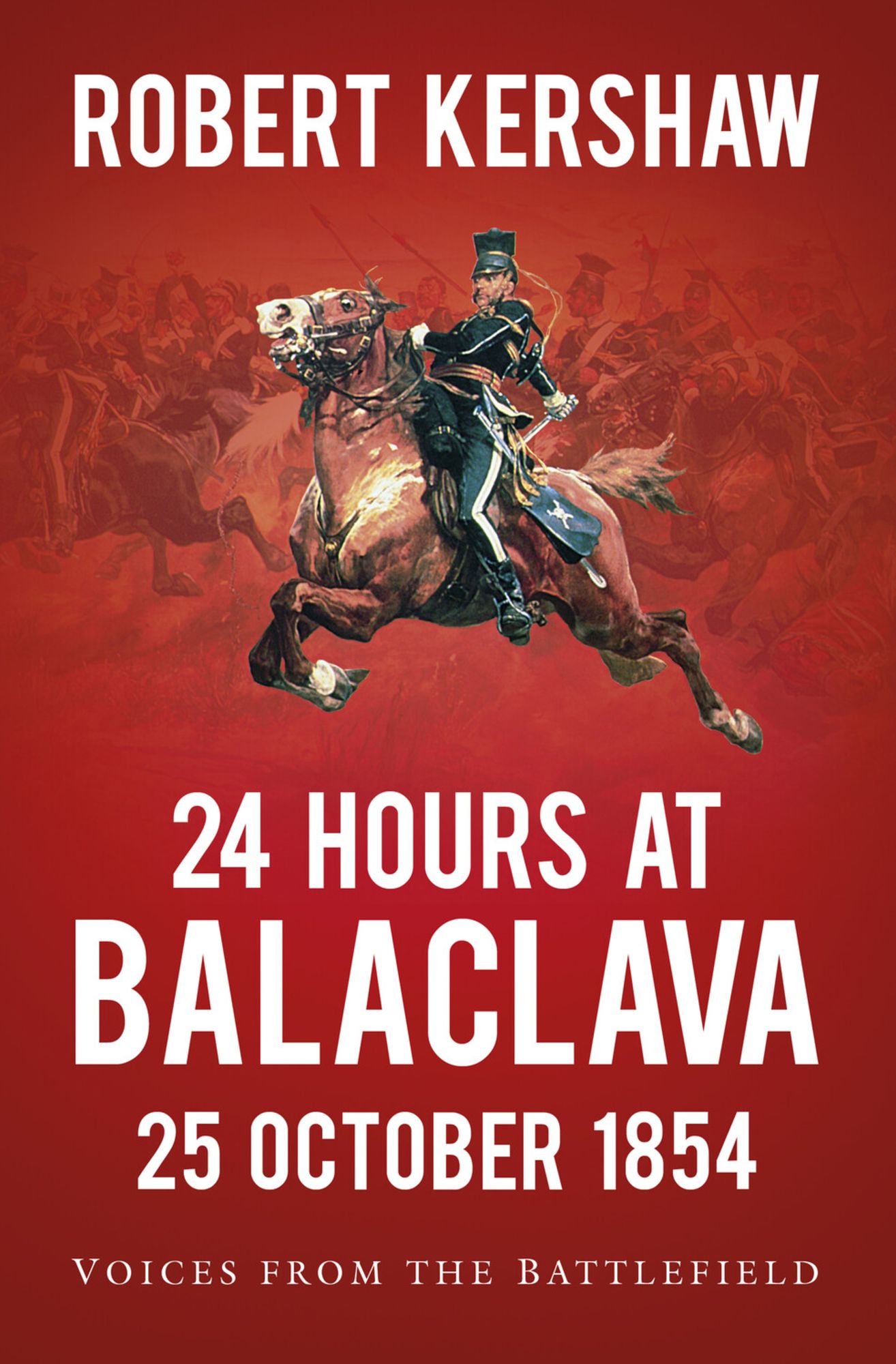 24 Hours at Balaclava: 25 October 1854: Voices from the Battlefield