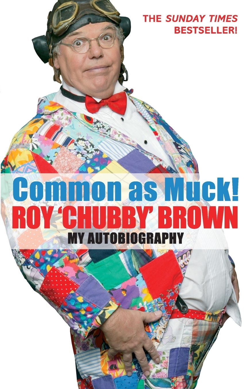 Common As Muck!: The Autobiography of Roy 'Chubby' Brown