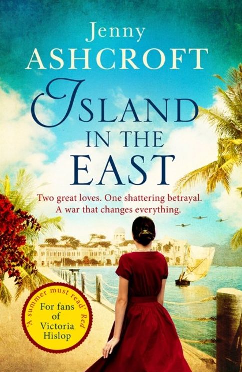 Island in the East: Two Great Loves. One Shattering Betrayal. a War That Changes Everything.