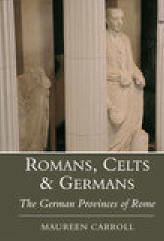 Romans, Celts and Germans: The German Provinces of Rome