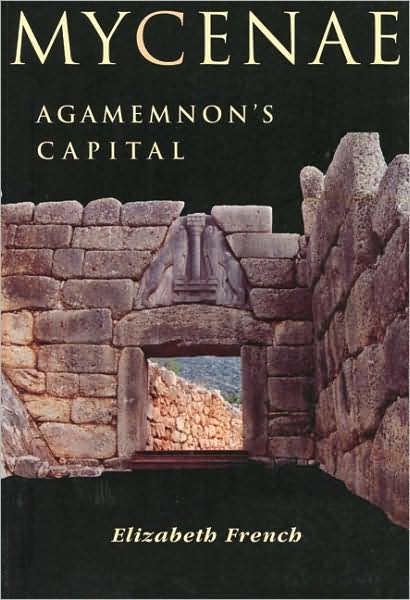 Mycenae: Agamemnon's Capital - The Site and Its Setting