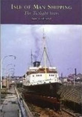 Isle of Man Shipping : The Twilight Years
