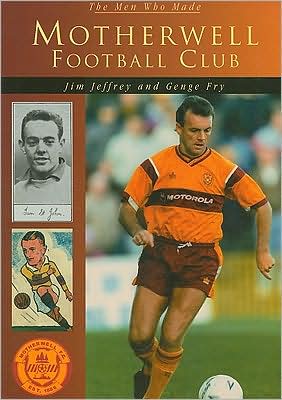The Men Who Made: Motherwell Football Club