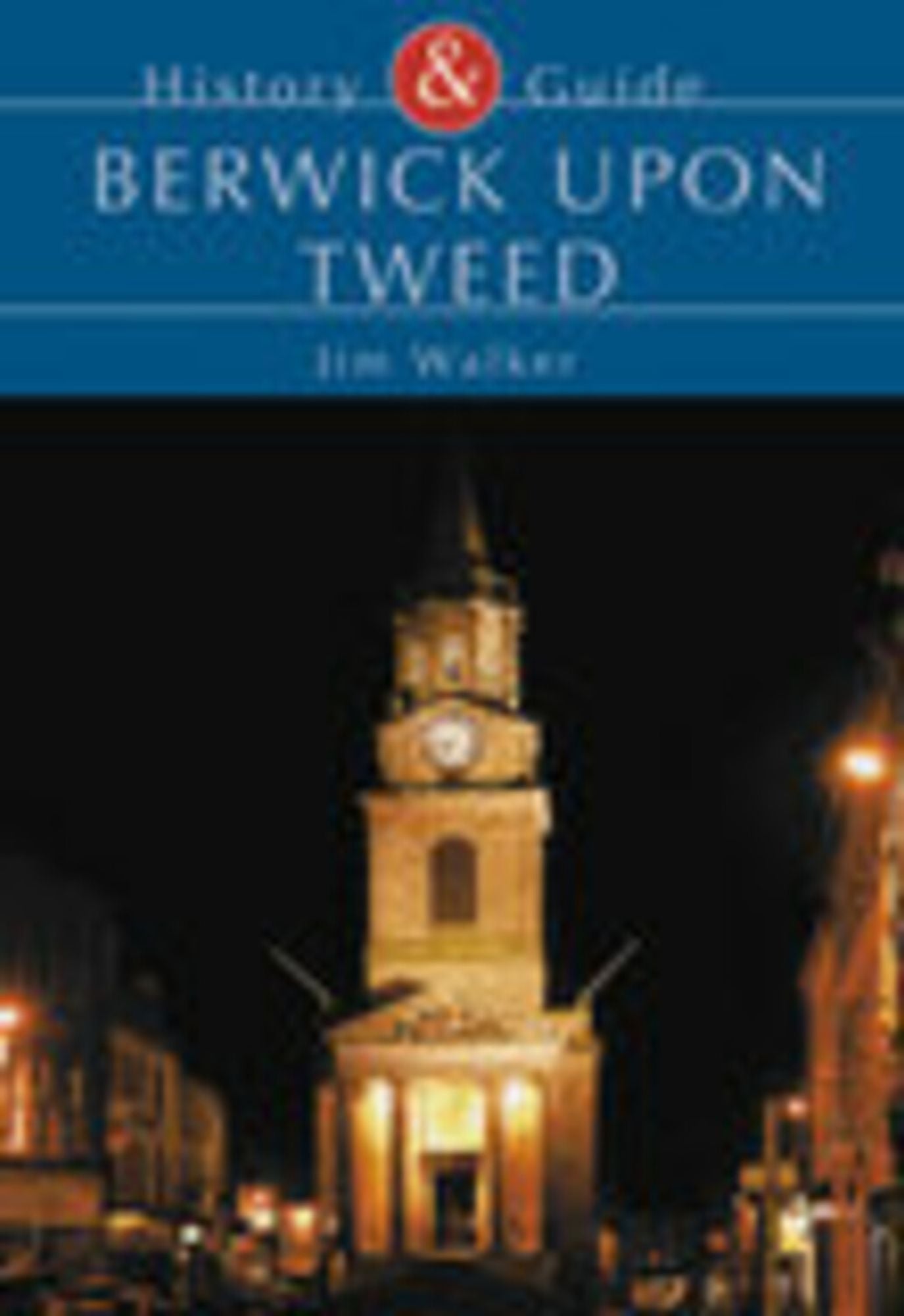 History & Guide: Berwick Upon Tweed