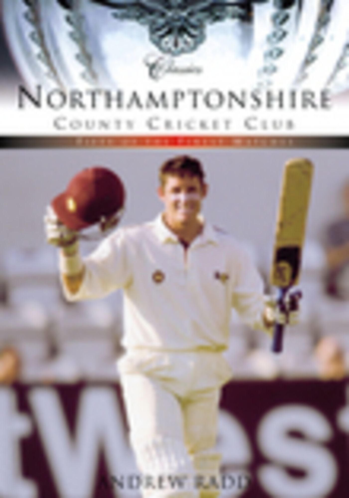 Northamptonshire County Cricket Club: Fifty of the Finest Matches