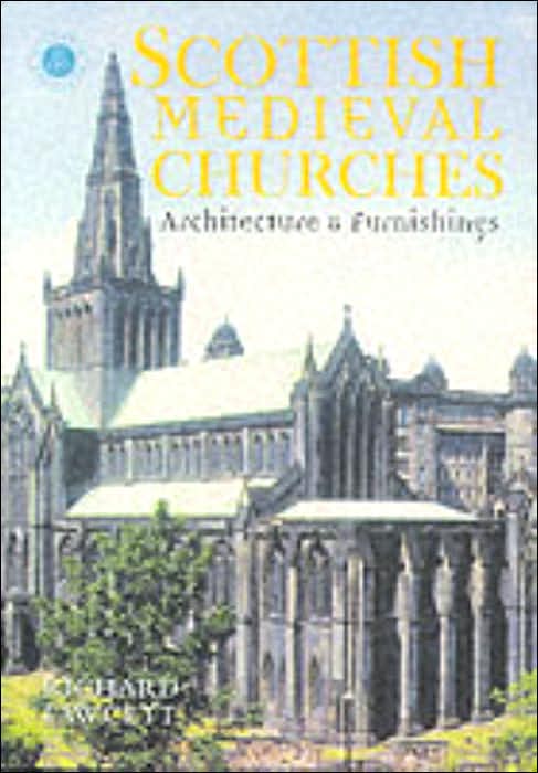 Scottish Medieval Churches: Architecture and Furnishings